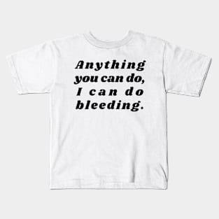 Anything You Can Do I Can Do Bleeding Kids T-Shirt